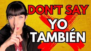 STOP saying “Yo también” in Spanish (and what to say instead)