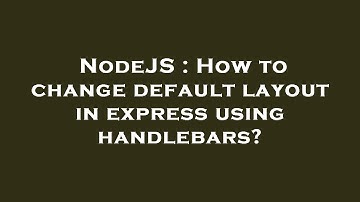 NodeJS : How to change default layout in express using handlebars?