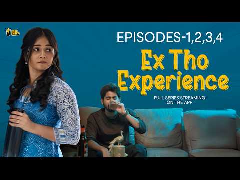 Ex Tho Experience | Watch Episodes 1,2,3, & 4/10 | Full Short Series Streaming On #ChaiShots App