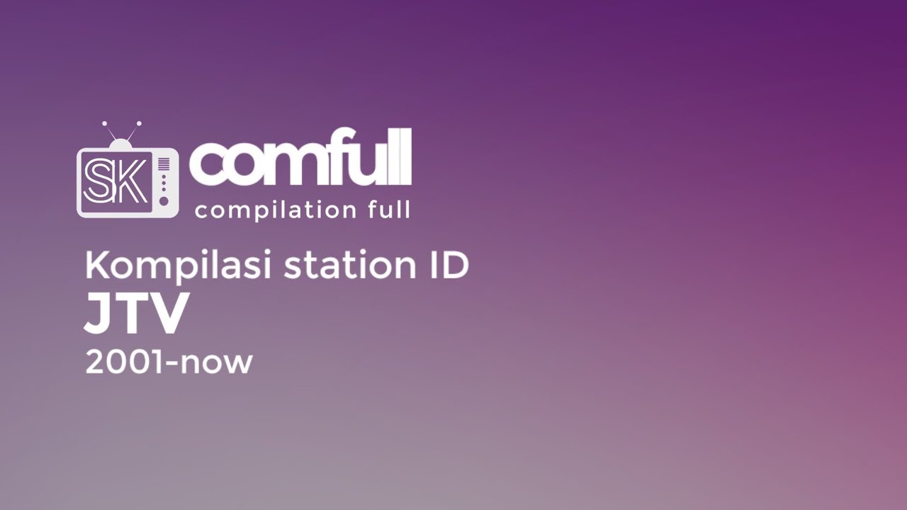 Comfull (Compilation Full) :  Station ID JTV (2001-now)