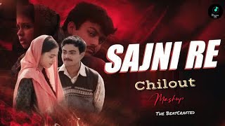 Sajni Re - Chillout Mashup 2025 Arijit Singh The Beatcrafted Broken Heart Mashup 2025