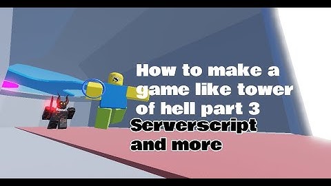 How to make a game like tower of hell | Part 3 |ServerScript