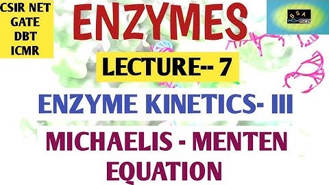 ENZYME - LECTURE-7- ENZYME  KINETICS | MICHAELIS - MENTEN EQUATION  | CSIR NET |  GATE | DBT | ICMR