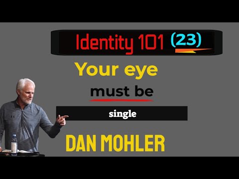 ✝️ Your eye must be single (Identity 101 - No 23) - Dan Mohler