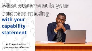 What statement is your business making with your capability statement?