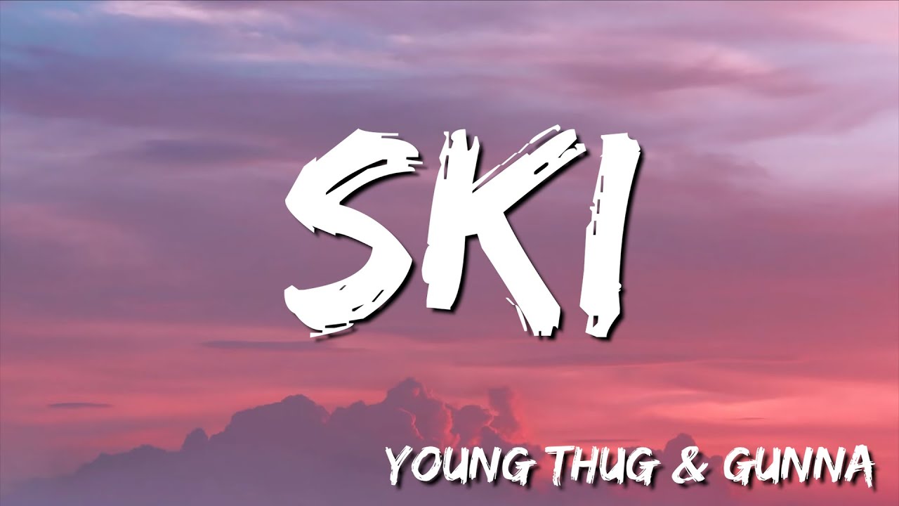 Ski -   Young Thug & Gunna | Young Stoner Life (Lyric)