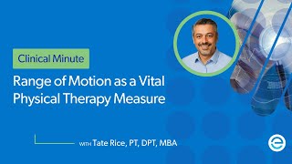 Range of Motion as a Vital Physical Therapy Measure I Clinical Minute with Tate Rice