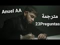 Anuel AA - 23 Preguntas مترجمة