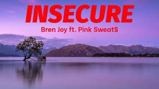 Insecure - Bren Joy ft. Pink Sweat$