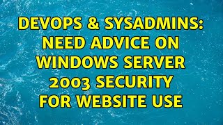 Celebrity DevOps & SysAdmins: Need advice on Windows Server 2003 security for website use Profile