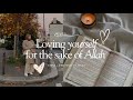 How to love yourself for the sake of allah  simple  caring sister tips for you to bloom