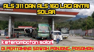ALS 311 DAN ALS 160 LAGI ANTRI SOLAR DI PERTAMINA SAWAH PANJANG PASAMAN