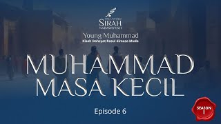 Sirah Nabawiyyah (Ep.6) - Nabi Muhammad Masa Kecil