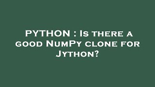 Famous PYTHON : Is there a good NumPy clone for Jython? Net Worth