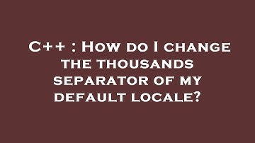 C++ : How do I change the thousands separator of my default locale?