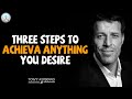Tony Robbins Motivation - Three steps to achieve anything you desire