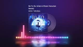 Amir Tataloo - Ba To | (Remix By Ehsan Foroutan & Dj Arian )