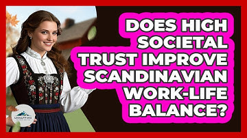 Does High Societal Trust Improve Scandinavian Work-life Balance? - Unmapping Scandinavia