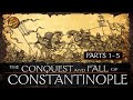The conquest and fall of constantinople  parts 1  5  history of byzantium