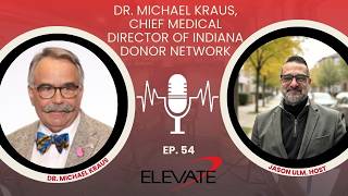 Elevate Ep 54: Dr. Michael Kraus, Chief Medical Director of Indiana Donor Network
