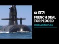 Why the French submarine deal was torpedoed | 7.30
