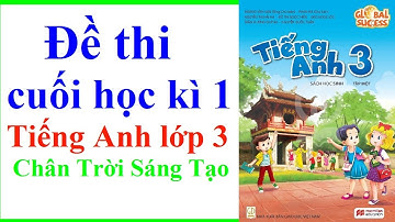 Đề Thi Cuối Học Kì 1 Tiếng Anh Lớp 3 | Năm 2022 - 2023 | Đề Chính Thức Số 1 | Chân Trời Sáng Tạo