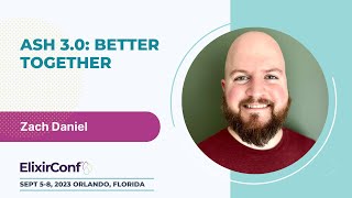 ElixirConf 2023  Zach Daniel  Ash 3 0  Better Together