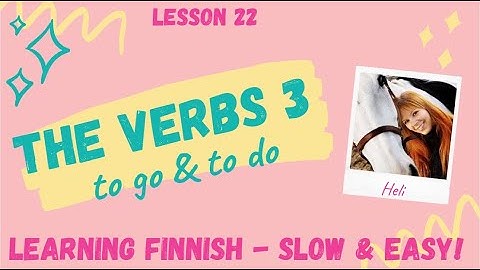 LESSON 22: The verbs 3 - to go & to do in Finnish with examples