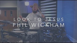 LOOK TO JESUS | PHIL WICKHAM | DRUM COVER