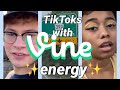 TikToks with Vine ✨ 𝑒𝓃𝑒𝓇𝑔𝓎 ✨