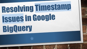 Resolving Timestamp Issues in Google BigQuery