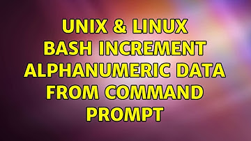 Unix & Linux: Bash increment alphanumeric data from command prompt (2 Solutions!!)