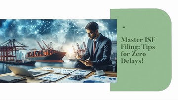 Master ISF Filing: Tips for Zero Delays!