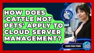 How Does 'cattle Not Pets' Apply To Cloud Server Management? - Cloud Stack Studio