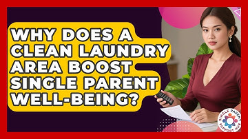 Why Does A Clean Laundry Area Boost Single Parent Well-being? - Single Parent Support Hub