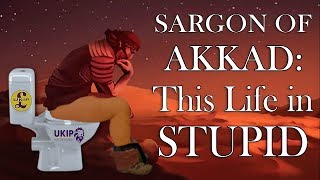 Sargon Of Akkad This Life In Stupid