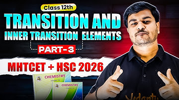 Transition and Inner Transition Elements Class 12 Part 3 | HSC & MHTCET | Chemistry By Om Sir