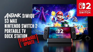 [FIRMWARE UPDATE] ANTANK SiWiQU S3 Max 3rd Party Portable TV Dock Station Nintendo Switch 2