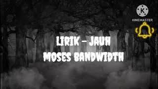 lirik lagu jauh-moses bandwidth