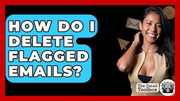 How Do I Delete Flagged Emails? - TheEmailToolbox.com
