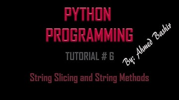 Python Tutorial 6 - Strings Slicing and String Methods