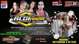 🔴LIVE YANG BERJAYA 'ALDI NADA' BANG JOSS || WEDDING : ANI & AJI || PANONGAN, 7 DESEMBER 2025