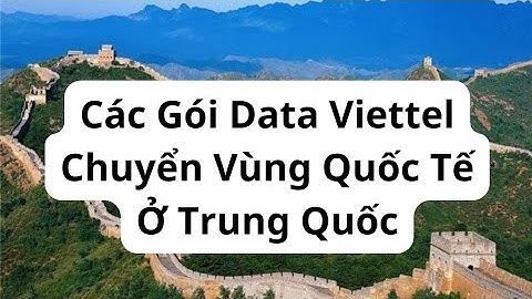 Các Gói Data Viettel Chuyển Vùng Quốc Tế Ở Trung Quốc