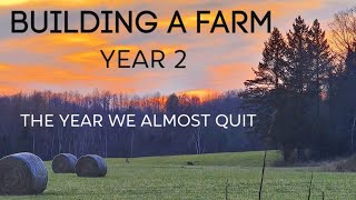 We are Building a Farm - Part 2 | The Year We Almost Quit