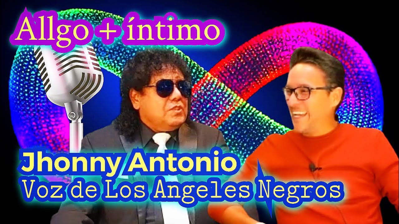 Allgo + íntimo: “DETRÁS DE LA VOZ DE @LosÁngelesNegros-c1v” Johnny Antonio #entrevista #clasicos