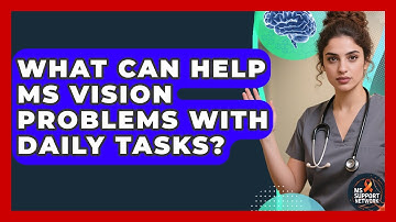 What Can Help MS Vision Problems With Daily Tasks? - MS Support Network