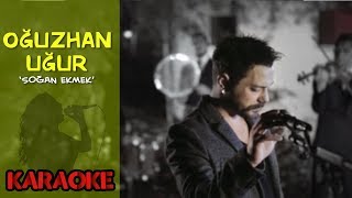 Oğuzhan Uğur - Soğan Ekmek (Karaoke Video)