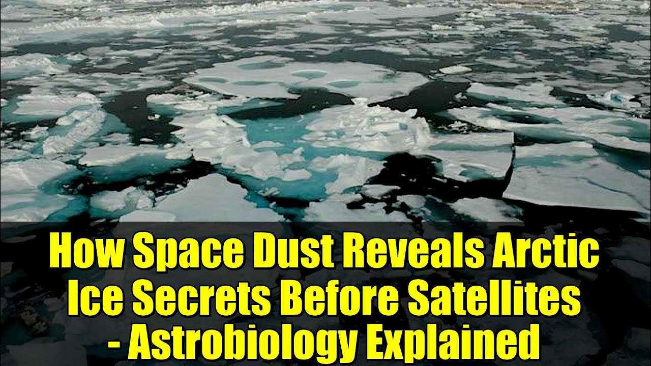 How Space Dust Reveals Arctic Ice Secrets Before Satellites - Astrobiology Explained