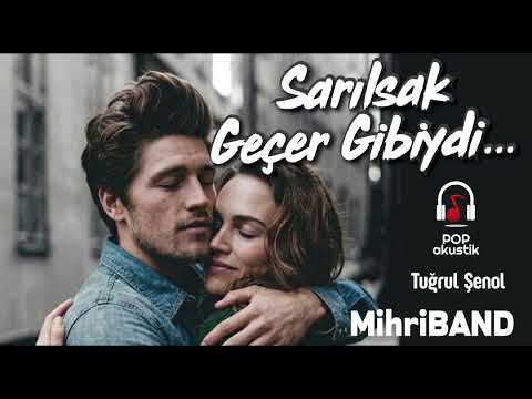 Sarılsak geçer gibiydi  -   MihriBAND -   Tuğrul Şenol