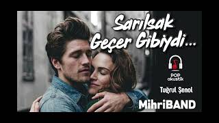 Sarılsak geçer gibiydi  -   MihriBAND -   Tuğrul Şenol
